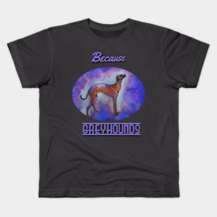 Because Greyhounds Kids T-Shirt